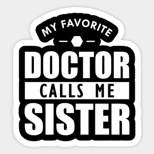 Doctor Sister - My favorite doctor calls me sister w Sticker